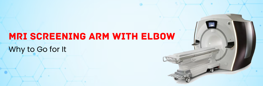  Why to Go for MRI Screening Arm With Elbow